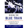 Riding the Blue Train: A Leadership Plan for Explosive Growth