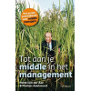 Tot aan je middle in het management / druk 1: het eerste praktijkboek voor middle managers