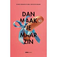 Dan maak je maar zin : de beste verhalen uit Linda, over seks en relaties