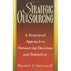 Strategic Outsourcing: A Structured Approach to Outsourcing Decisions and Initiatives