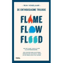 De enthousiasme trilogie: Flame, Flow, Flood: hoe de flame, flow en flood van enthousiasme... een popster doen schitteren... organisaties succesvol ... en de wereld een stuk mooier! (Dutch Edition)