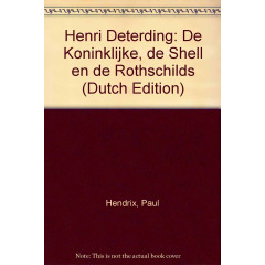 Henri Deterding: De Koninklijke, de Shell en de Rothschilds (Dutch Edition)