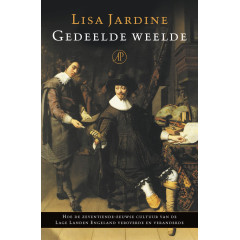 Gedeelde weelde. Hoe de zeventiende-eeuwse cultuur van de Lage Landen Engeland veroverde en veranderde.