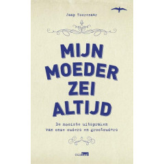 Mijn moeder zei altijd: de mooiste uitspraken van onze ouders en grootouders