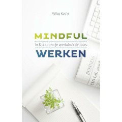 Mindful werken: in 8 stappen je werkdruk de baas (Dutch Edition)