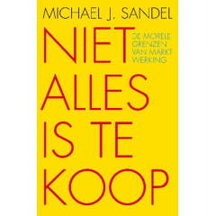 Niet alles is te koop: de morele grenzen van marktwerking (Dutch Edition)