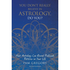 You Don't Really Believe in Astrology, Do You?: How Astrology Can Reveal Profound Patterns in Your Life
