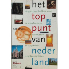 Het Toppunt Van Nederland: Reisgids Naar de Dikste Boom, de Scheefste Toren, Het Kleinste Museum En 1563 Andere Records En Rariteiten