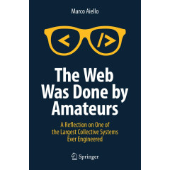 The Web Was Done by Amateurs: A Reflection on One of the Largest Collective Systems Ever Engineered