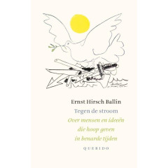 Tegen de stroom: over mensen en ideeën die hoop geven in benarde tijden (Dutch Edition)