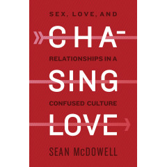 Chasing Love: Sex, Love, and Relationships in a Confused Culture