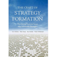 The Craft of Strategy Formation: Translating Business Issues into Actionable Strategies