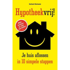 Hypotheekvrij!: je huis aflossen in 10 simpele stappen (Dutch Edition)