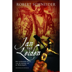Jan van Leiden: het turbulente leven van de koning van de Wederdopers