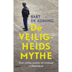 Veiligheidsmythe: over politie, justitie en misdaad in Nederland (Dutch Edition)