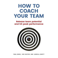 How to Coach Your Team: Release team potential and hit peak performance