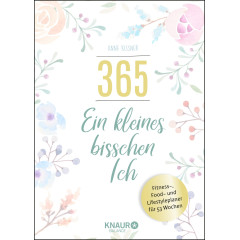 365 - ein kleines bisschen Ich: Fitness-, Food- und Lifestyleplaner für 53 Wochen