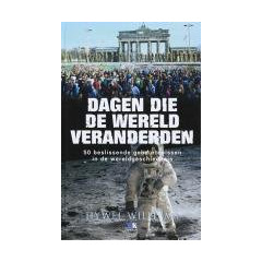 Dagen die de wereld veranderden, 50 beslissende gebeurtenissen in de wereldgeschiedenis