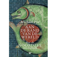 Aan de rand van de wereld: hoe de Noordzee ons vormde