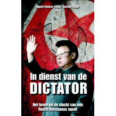 In dienst van de dictator: het leven en de vlucht van een Noord-Koreaanse agent