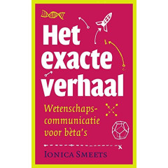 Het exacte verhaal: wetenschapscommunicatie voor beta's (Dutch Edition)