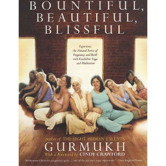 Bountiful, Beautiful, Blissful: Experience the Natural Power of Pregnancy and Birth with Kundalini Yoga and Meditation
