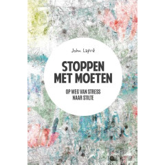 Stoppen met moeten : op weg van stress naar stilte