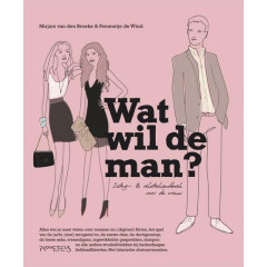 Wat wil de man?: dating & relatiehandboek voor de vrouw