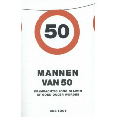 Mannen van 50: krampachtig jong blijven of goed ouder worden (Dutch Edition)