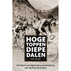Hoge toppen diepe dalen. De bizarre en bijzondere geschiedenis van de Tour de France.