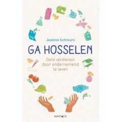 Ga hosselen: geld verdienen door ondernemend te leven
