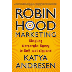 Robin Hood Marketing: Stealing Corporate Savvy to Sell Just Causes