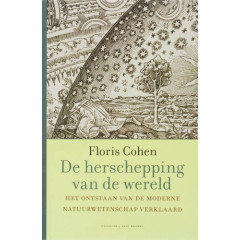 De herschepping van de wereld: Het ontstaan van de moderne wetenschap verklaard