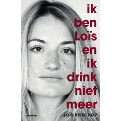 Ik ben Loïs en ik drink niet meer (Dutch Edition)