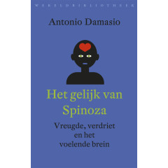 Reeks wetenschap Het gelijk van Spinoza: vreugde, verdriet en het voelende brein (Dutch Edition)