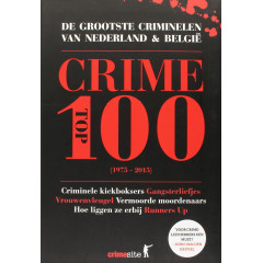 Crime top 100: de grootste criminelen van Nederland en België (Dutch Edition)