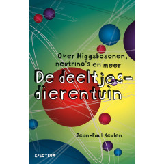 De deeltjesdierentuin: Over higgsbosonen, neutrino's en meer