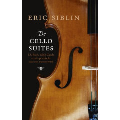 De cellosuites: J.S. Bach, Pablo Casals en de speurtocht naar een meesterwerk