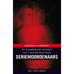 De waargebeurde verhalen van 's werelds beruchtste seriemoordenaars