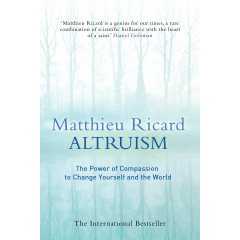 Altruism: The Power of Compassion to Change Yourself and the World