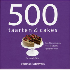 500 taarten & cakes: heerlijke recepten voor feestelijke gelegenheden (Dutch Edition)