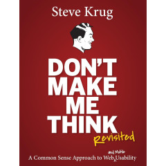 Don't Make Me Think, Revisited: A Common Sense Approach to Web Usability (3rd Edition) (Voices That Matter)