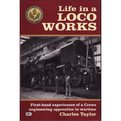 Life in a Loco Works: First-hand Experiences of a Crewe Engineering Apprentice in Wartime