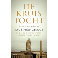 De kruistocht: paus Franciscus en zijn geheime strijd tegen corruptie in het Vaticaan (Dutch Edition)
