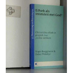 Ethiek als intimiteit met God?: Christelijke ethiek in gesprek met joodse denkers (Verkenning en bezinning) (Dutch Edition)