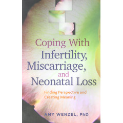 Coping With Infertility, Miscarriage, and Neonatal Loss: Finding Perspective and Creating Meaning (APA LifeTools Series)