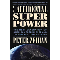 The Accidental Superpower: The Next Generation of American Preeminence and the Coming Global Disorder