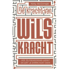 De kracht van wilskracht: hoe zelfbeheersing werkt en wat je eraan kunt doen (Dutch Edition)