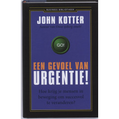Een gevoel van urgentie! Hoe krijg je mensen in beweging om succesvol te veranderen?