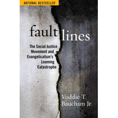 Fault Lines: The Social Justice Movement and Evangelicalism's Looming Catastrophe